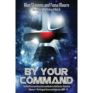 By Your Command Vol 1: The Unofficial and Unauthorised Guide to Battlestar Galactica: Original Series and Galactica, Paperback - Alan Stevens imagine
