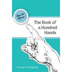 The Book of a Hundred Hands (Dover Anatomy for Artists) - George B. Bridgman imagine
