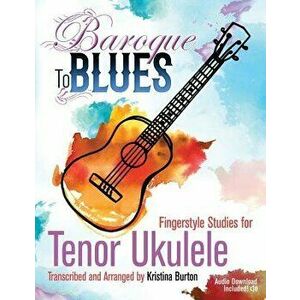 Baroque to Blues: Fingerstyle Studies for Tenor Ukulele, Paperback - Jennifer Otenti imagine