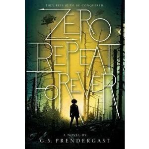 Zero Repeat Forever, Paperback - G. S. Prendergast imagine