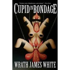 Cupid in Bondage, Paperback - Wrath James White imagine