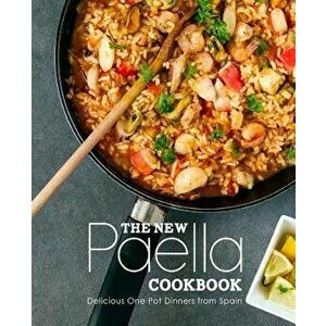 The New Paella Cookbook: Delicious One Pot Dinners from Spain, Paperback - Booksumo Press imagine