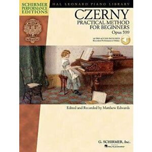 Carl Czerny - Practical Method for Beginners, Op. 599: With Online Audio of Performance Tracks [With CD (Audio)], Paperback - Carl Czerny imagine