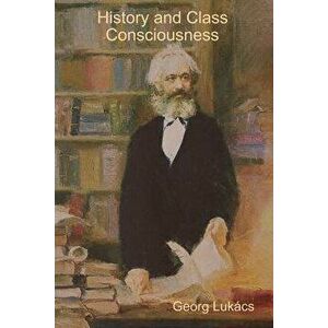 History and Class Consciousness, Paperback - Georg Lukacs imagine