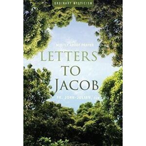 Letters to Jacob: Mostly about Prayer, Paperback - John Julian imagine