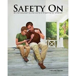 Safety on: An Introduction to the World of Firearms for Children, Paperback - Yehuda Remer imagine
