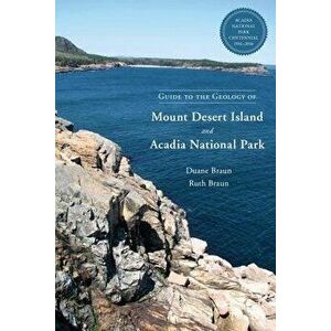 Guide to the Geology of Mount Desert Island and Acadia National Park, Paperback - Duane Braun imagine