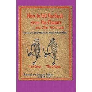 How to Tell the Birds from the Flowers, Paperback - Robert Williams Wood imagine
