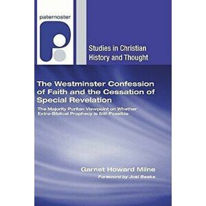 The Westminster Confession of Faith and the Cessation of Special Revelation, Paperback - Garnet Howard Milne imagine