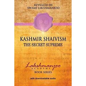 Kashmir Shaivism: The Secret Supreme, Paperback - Swami Lakshmanjoo imagine