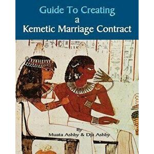 Guide to Kemetic Relationships and Creating a Kemetic Marriage Contract, Paperback - Muata Ashby imagine