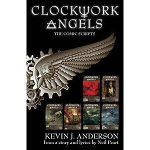 Clockwork Angels: The Comic Scripts, Paperback - Kevin J. Anderson imagine