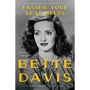 Fasten Your Seat Belts: The Passionate Life of Bette Davis, Paperback - Lawrence J. Quirk imagine