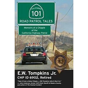 101 Road Patrol Tales: Memoirs of a Chippie of the California Highway Patrol, Paperback - E. W. Thompkins imagine