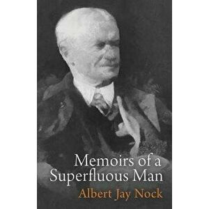 Memoirs of a Superfluous Man, Paperback - Albert Jay Nock imagine