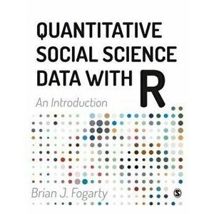Quantitative Social Science Data with R: An Introduction, Paperback - Brian J. Fogarty imagine