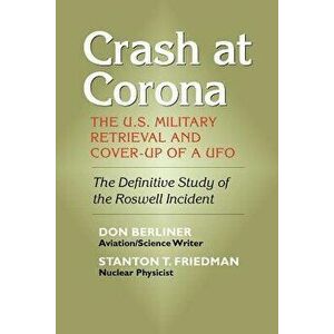 Crash at Corona: The U.S. Military Retrieval and Cover-Up of a UFO, Paperback - Don Berliner imagine