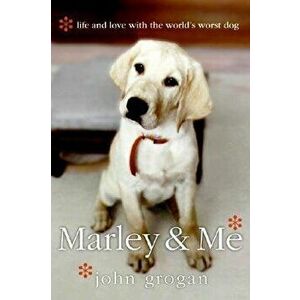 Marley & Me: Life and Love with the World's Worst Dog, Paperback - John Grogan imagine
