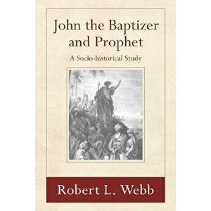 John the Baptizer and Prophet, Paperback - Robert L. Webb imagine