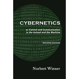 Cybernetics, Second Edition: Or Control and Communication in the Animal and the Machine, Paperback - Norbert Wiener imagine