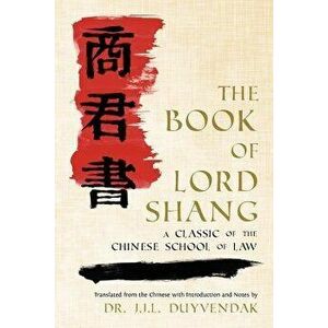 The Book of Lord Shang. a Classic of the Chinese School of Law., Paperback - Yang Shang imagine