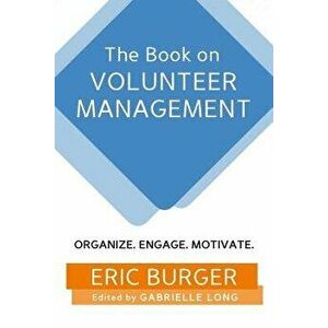 The Book on Volunteer Management: Organize. Engage. Motivate., Paperback - Gabrielle Long imagine