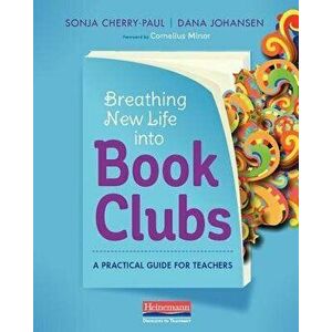 Breathing New Life Into Book Clubs: A Practical Guide for Teachers, Paperback - Sonja Cherry-Paul imagine