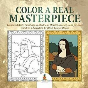 Color a Real Masterpiece: Famous Artists' Paintings in Black and White Coloring Book for Kids Children's Activities, Crafts & Games Books - Baby Profe imagine