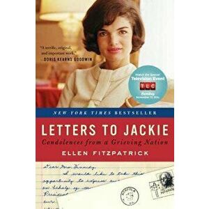 Letters to Jackie: Condolences from a Grieving Nation - Ellen Fitzpatrick imagine