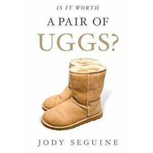 Is It Worth a Pair of Uggs?, Paperback - Jody Seguine imagine