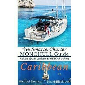 The Smartercharter Catamaran Guide: Caribbean: Insiders' Tips for Confident Bareboat Cruising, Paperback - Kim Downing imagine