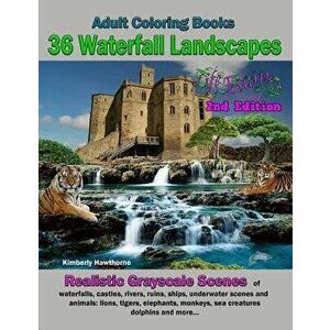 Adult Coloring Books 36 Waterfall Landscapes: Realistic Original Scenes of Waterfalls, Castles, Rivers, Ruins, Ships, Underwater Scenes, and Animals, imagine