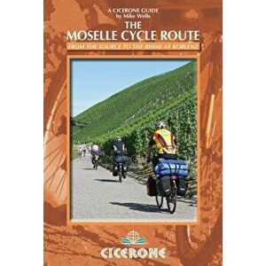 The Moselle Cycle Route: From the Source to the Rhine at Koblenz, Paperback - Mike Wells imagine