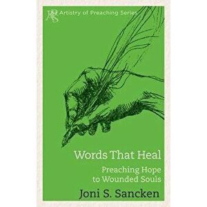 Words That Heal: Preaching Hope to Wounded Souls, Paperback - Joni S. Sancken imagine
