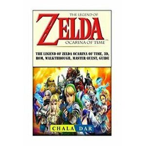 The Legend of Zelda Ocarina of Time, 3d, Rom, Walkthrough, Master Quest, Guide, Paperback - Chala Dar imagine