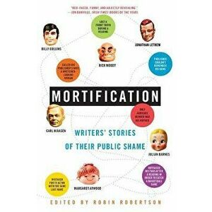 Mortification: Writers' Stories of Their Public Shame, Paperback - Robin Robertson imagine