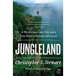 Jungleland: A Mysterious Lost City and a True Story of Deadly Adventure, Paperback - Christopher S. Stewart imagine