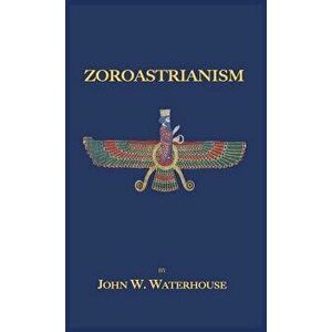 Zoroastrianism, Hardcover - John W. Waterhouse imagine