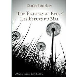 The Flowers of Evil / Les Fleurs Du Mal: English - French Bilingual Edition, Paperback - Charles Baudelaire imagine