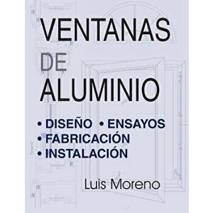 Ventanas de Aluminio: Diseńo, Ensayos, Fabricación E Instalación, Paperback - Luis Moreno imagine