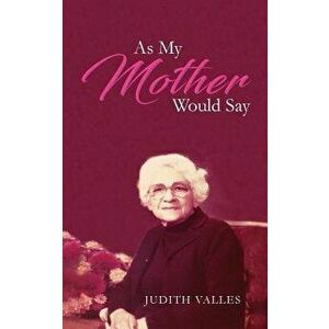 As My Mother Would Say, Paperback - Judith Valles imagine