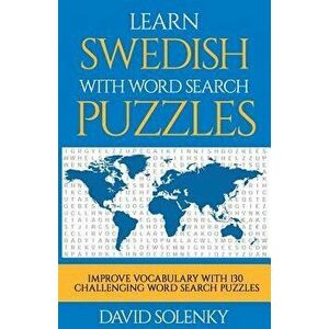 Learn Swedish with Word Search Puzzles: Learn Swedish Language Vocabulary with Challenging Word Find Puzzles for All Ages, Paperback - David Solenky imagine