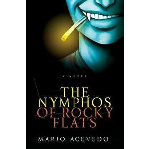 The Nymphos of Rocky Flats, Paperback - Mario Acevedo imagine