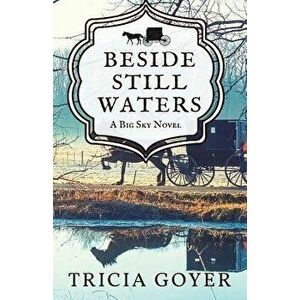 Beside Still Waters: A Big Sky Novel, Paperback - Tricia Goyer imagine