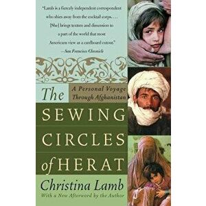 The Sewing Circles of Herat: A Personal Voyage Through Afghanistan, Paperback - Christina Lamb imagine
