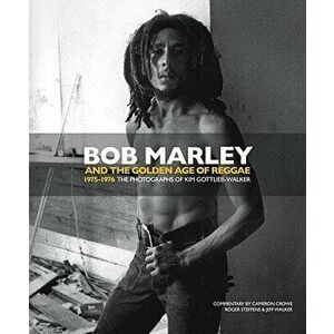 Bob Marley and the Golden Age of Reggae, Hardcover - Kim Gottlieb-Walker imagine