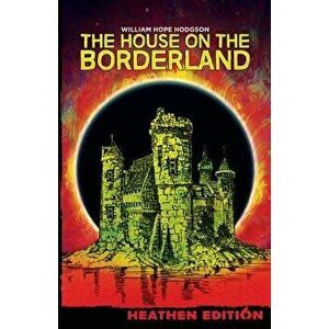 The House on the Borderland (Heathen Edition), Paperback - William Hope Hodgson imagine