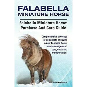 Falabella Miniature Horse. Falabella Miniature Horse: Purchase and Care Guide. Comprehensive Coverage of All Aspects of Buying a New Falabella, Stable imagine