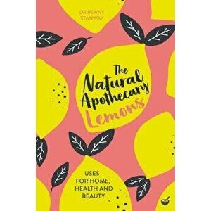 The Natural Apothecary: Lemons: Tips for Home, Health and Beauty, Paperback - Penny Stanway imagine