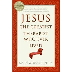 Jesus, the Greatest Therapist Who Ever Lived, Paperback - Mark W. Baker imagine